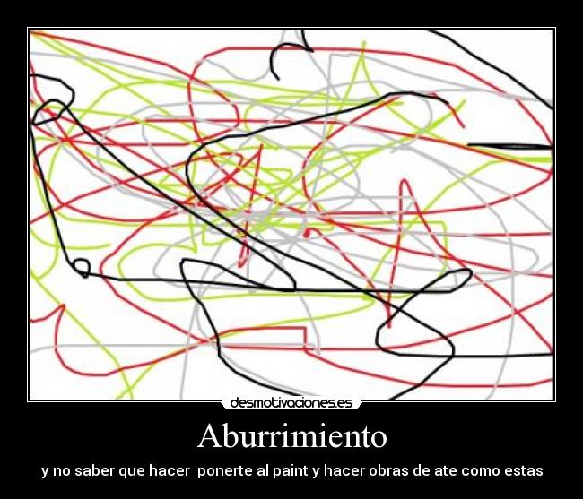 Aburrimiento - y no saber que hacer ponerte al paint y hacer obras de ate como estas