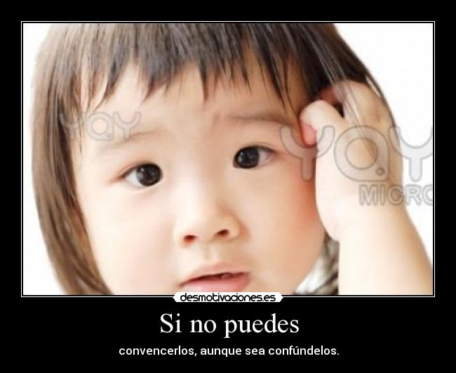 Si no puedes - convencerlos, aunque sea confúndelos.