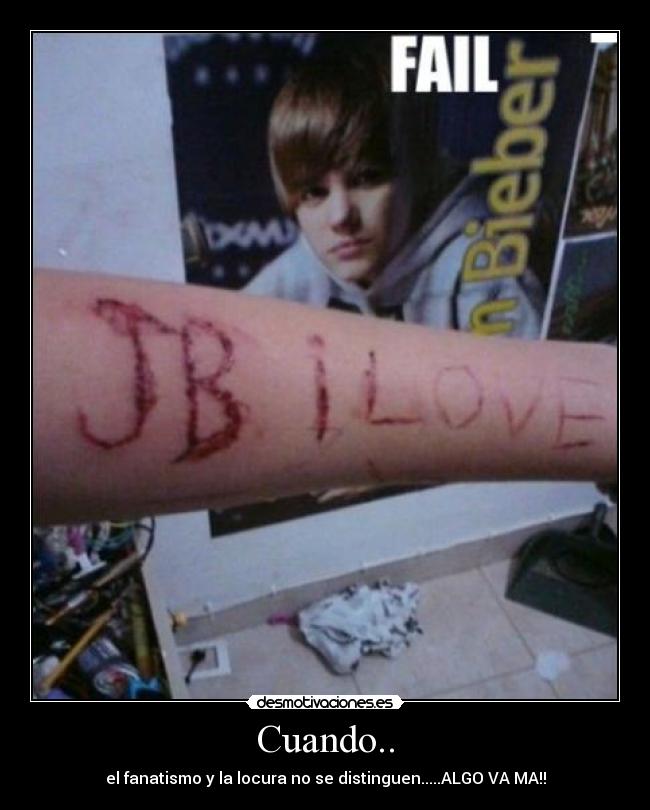 Cuando.. - el fanatismo y la locura no se distinguen.....ALGO VA MA!!