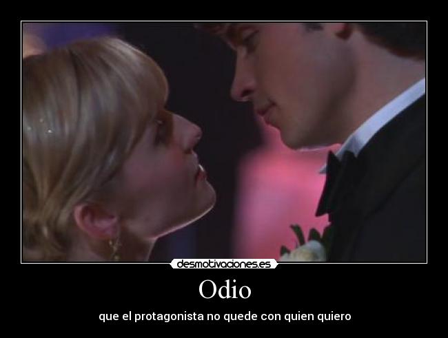 Odio - que el protagonista no quede con quien quiero