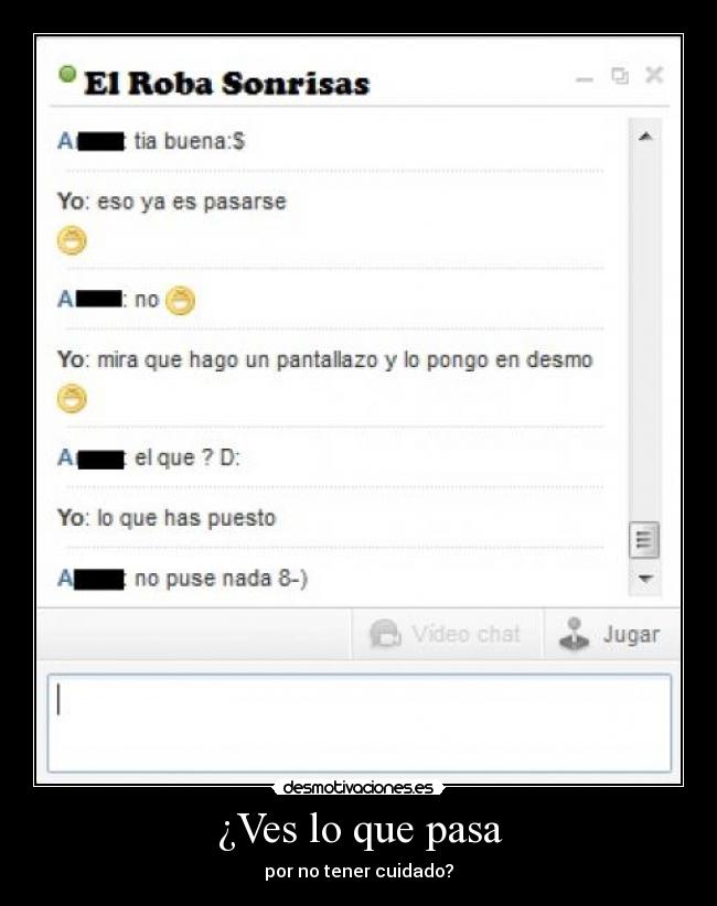 ¿Ves lo que pasa - por no tener cuidado?