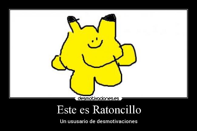 Este es Ratoncillo - Un ususario de desmotivaciones