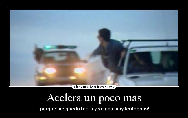 Acelera un poco mas - 