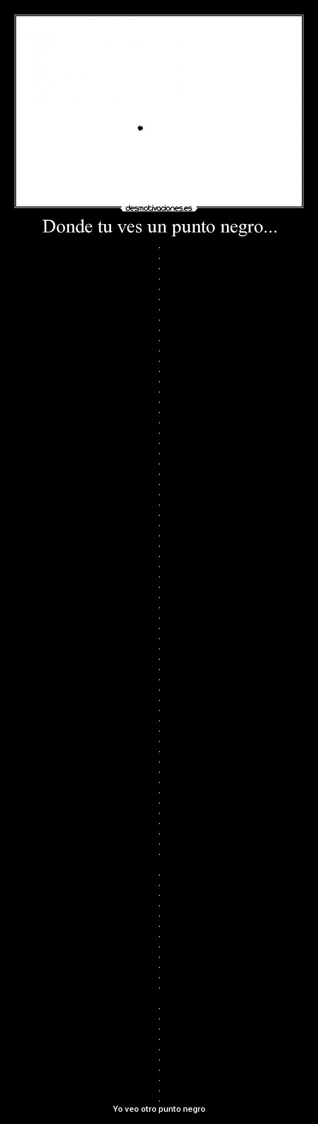 Donde tu ves un punto negro... - .
.
.
.
.
.
.
.
.
.
.
.
.
.
.
.
.
.
.
.
.
.
.
.
.
.
.
.
.
.
.
.
.
.
.
.
.
.
.
.
.
.
.
.
.
.
.
.
.
.
.
.
.
.
.
.
.
.
.
.

.
.
.
.
.
.
.
.
.
.
.
.

.
.
.
.
.
.
.
.
.
.
Yo veo otro punto negro