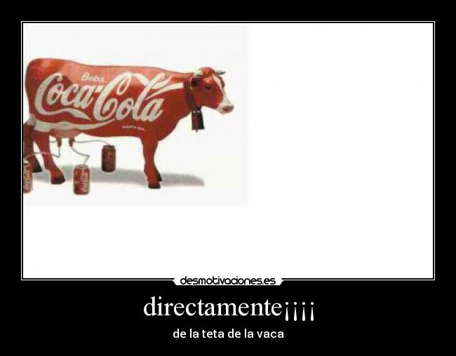 directamente¡¡¡¡ - de la teta de la vaca