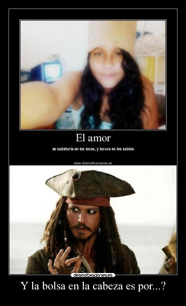 Y la bolsa en la cabeza es por...? - 