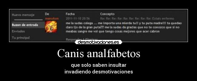 Canis analfabetos - que solo saben insultar
invadiendo desmotivaciones