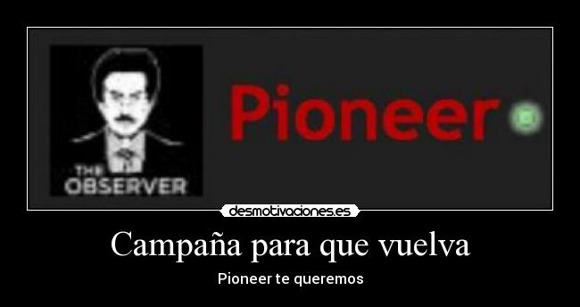 Campaña para que vuelva - Pioneer te queremos