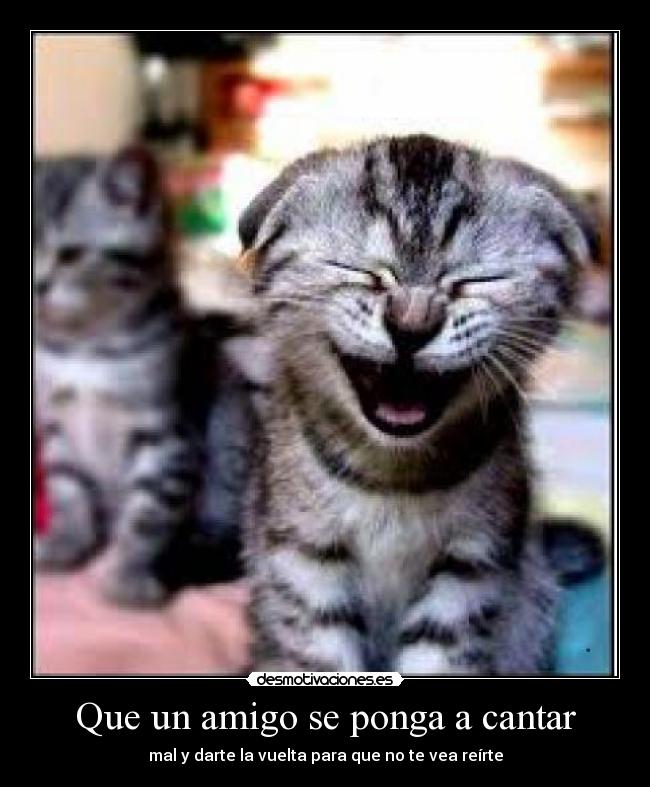 carteles amigo que canta fatal desmotivaciones