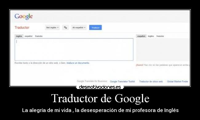 Traductor de Google - La alegría de mi vida , la desesperación de mi profesora de Inglés