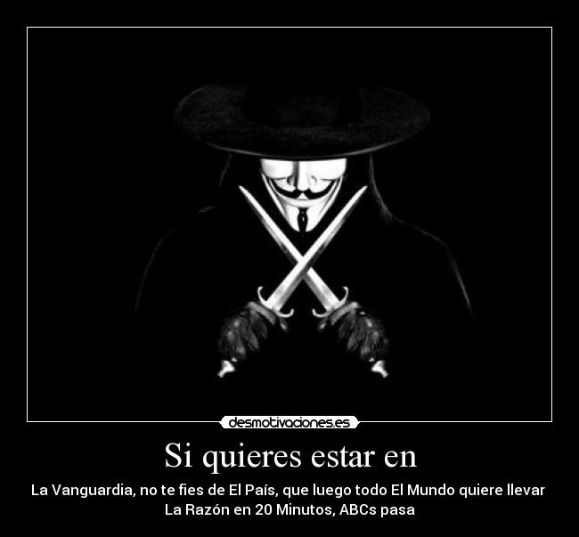 Si quieres estar en - La Vanguardia, no te fies de El País, que luego todo El Mundo quiere llevar 
La Razón en 20 Minutos, ABCs pasa