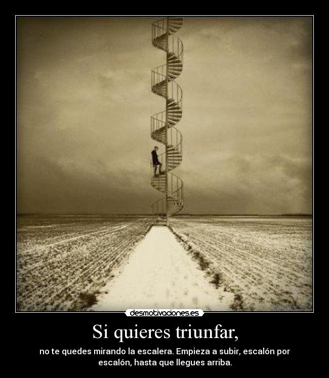 Si quieres triunfar, -