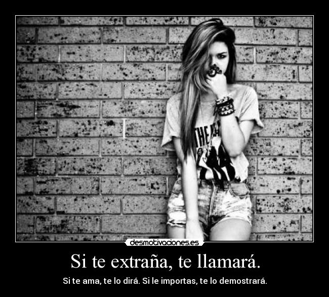Si te extraña, te llamará. -