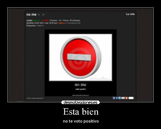 Esta bien - no te voto positivo