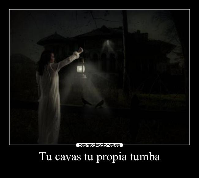 Tu cavas tu propia tumba - 