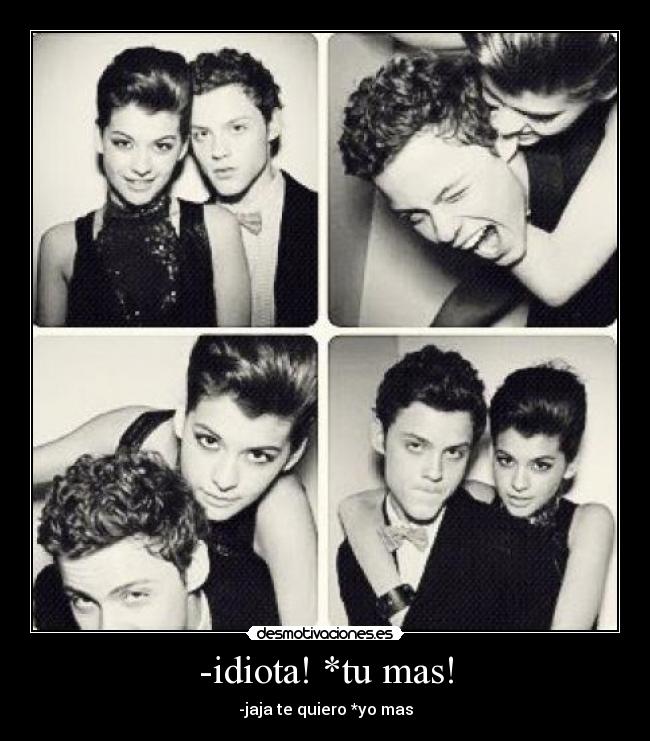 -idiota! *tu mas! -