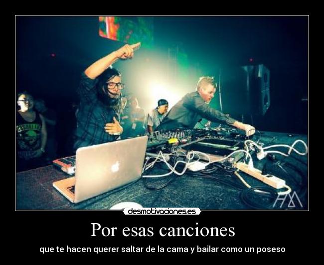 Por esas canciones - que te hacen querer saltar de la cama y bailar como un poseso