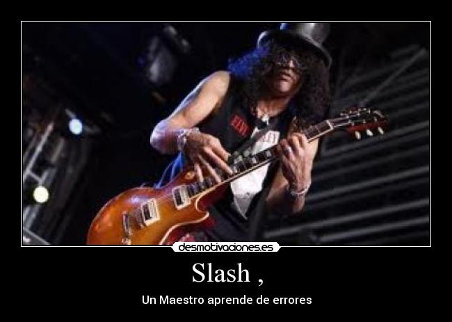 Slash , - Un Maestro aprende de errores