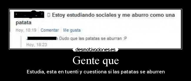 Gente que - Estudia, esta en tuenti y cuestiona si las patatas se aburren