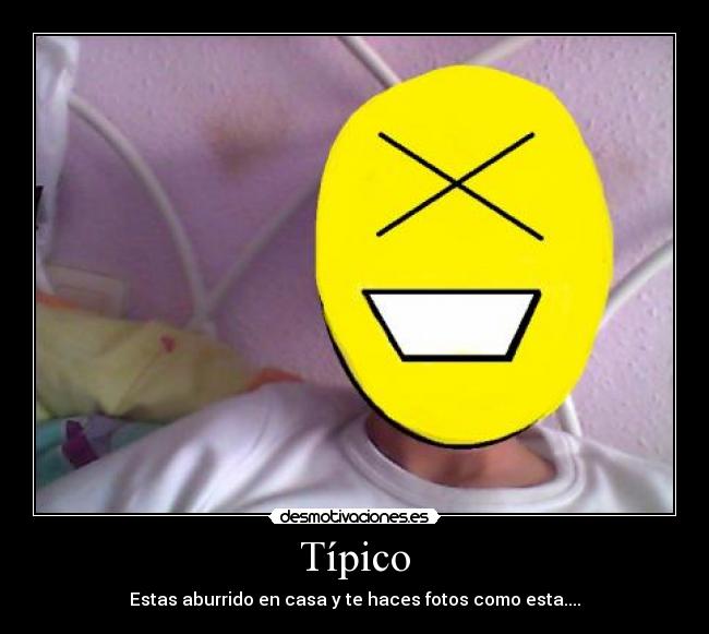Típico - Estas aburrido en casa y te haces fotos como esta....