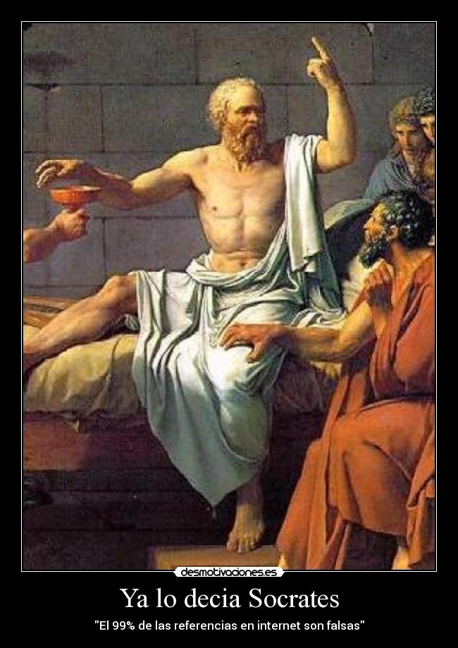 Ya lo decia Socrates - El 99% de las referencias en internet son falsas