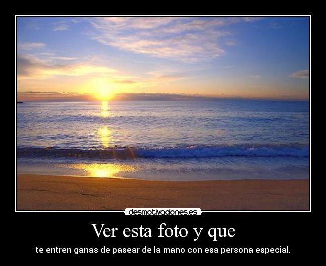 Ver esta foto y que - te entren ganas de pasear de la mano con esa persona especial.