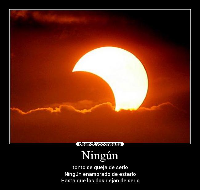 Ningún - tonto se queja de serlo
Ningún enamorado de estarlo
Hasta que los dos dejan de serlo