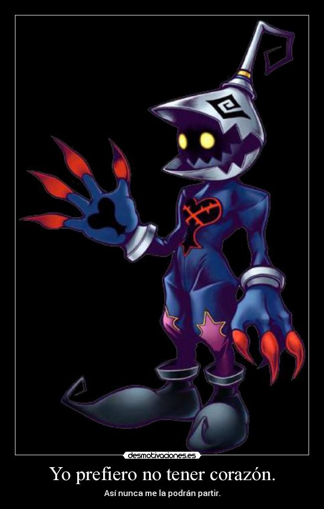 Yo prefiero no tener corazón. -