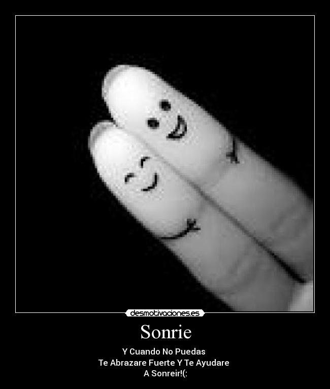 Sonrie - Y Cuando No Puedas
Te Abrazare Fuerte Y Te Ayudare
A Sonreir!(:
