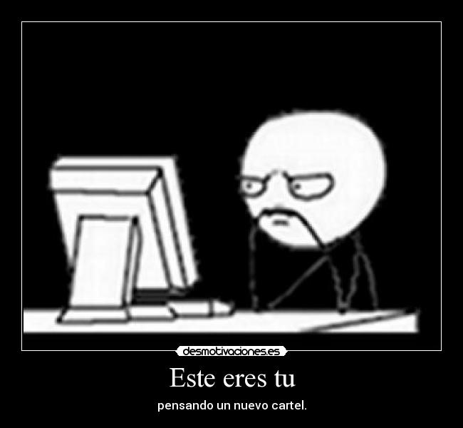 Este eres tu - pensando un nuevo cartel.