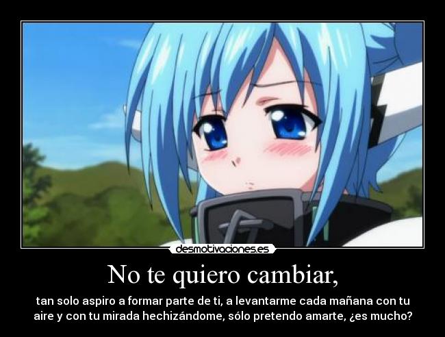 No te quiero cambiar, - 