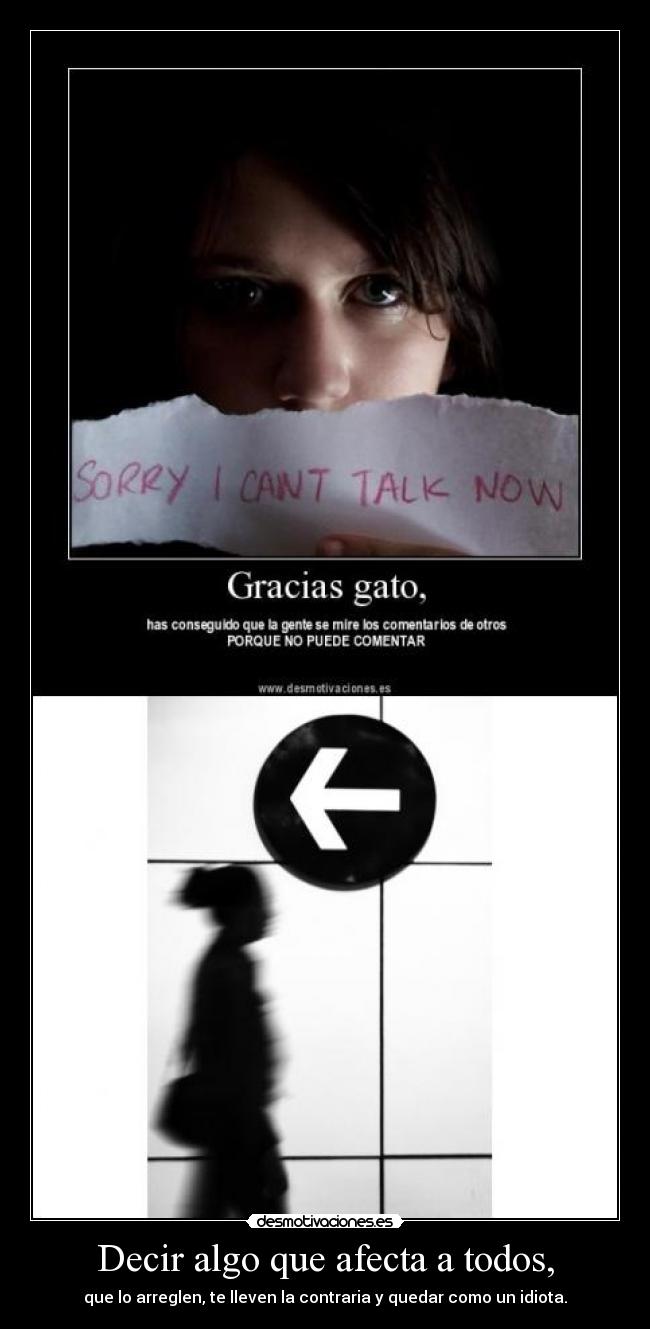 Decir algo que afecta a todos, - que lo arreglen, te lleven la contraria y quedar como un idiota.