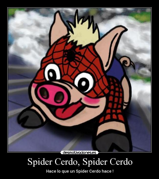 Spider Cerdo, Spider Cerdo -
