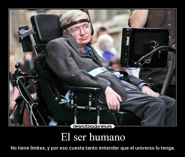 El ser humano - No tiene límites, y por eso cuesta tanto entender que el universo lo tenga.