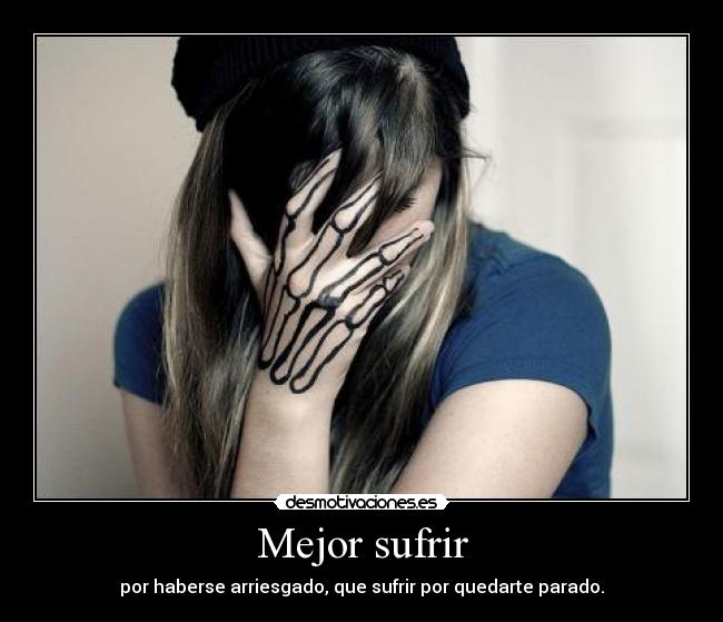 carteles mejor sufrir por haberse arriesgado que sufrir por quedarte parado desmotivaciones