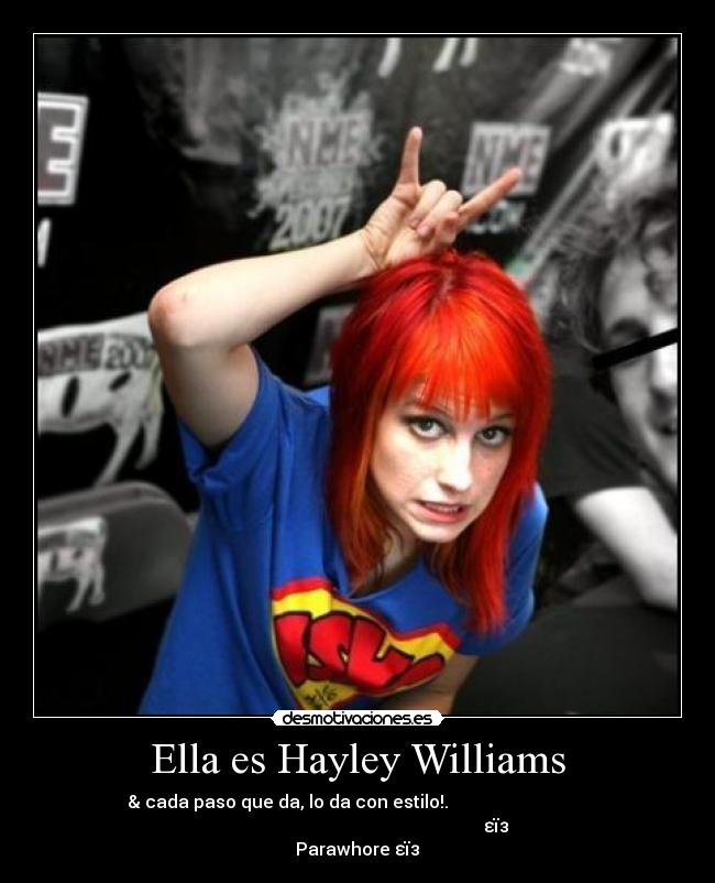 Ella es Hayley Williams - & cada paso que da, lo da con estilo!.                                
                                                               εїз
Parawhore εїз