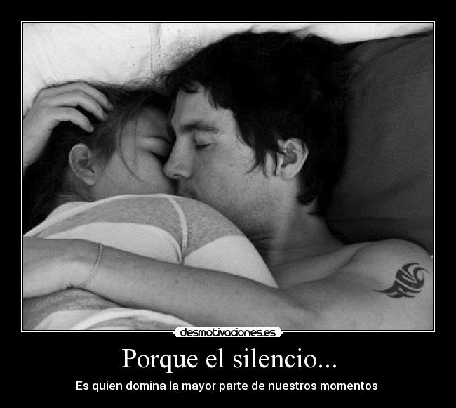 Porque el silencio... - Es quien domina la mayor parte de nuestros momentos ♥
