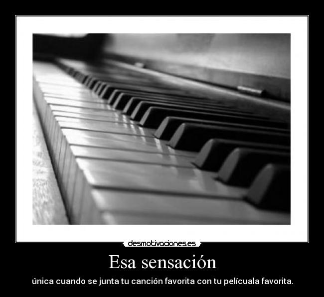 Esa sensación - única cuando se junta tu canción favorita con tu pelícuala favorita.