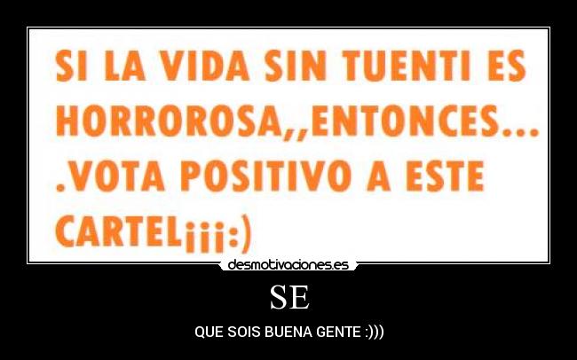 SE - QUE SOIS BUENA GENTE :)))