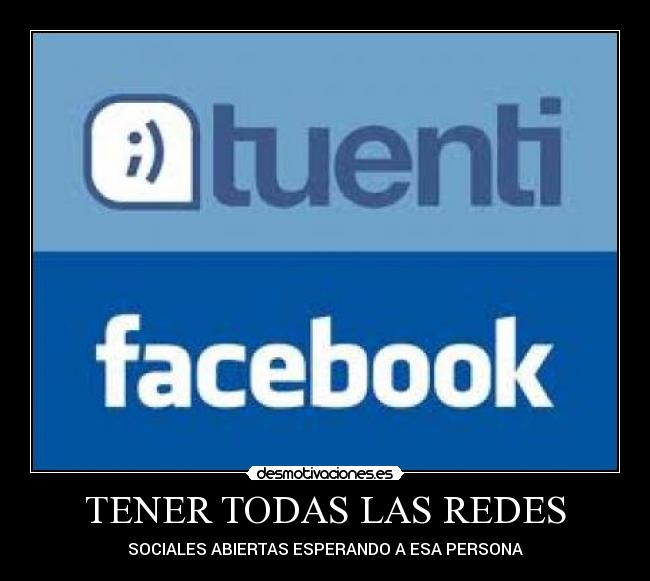 TENER TODAS LAS REDES - SOCIALES ABIERTAS ESPERANDO A ESA PERSONA