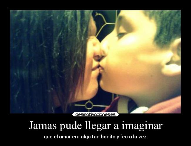 Jamas pude llegar a imaginar - 