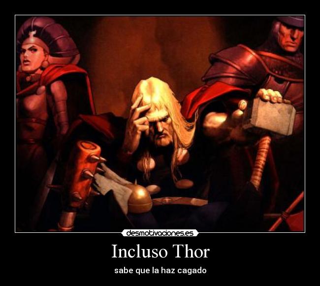 Incluso Thor - sabe que la haz cagado