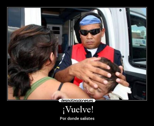 ¡Vuelve! - Por donde salistes