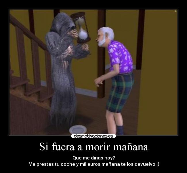 Si fuera a morir mañana -