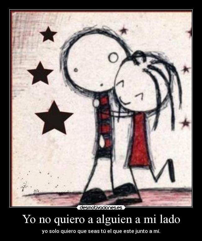 Yo no quiero a alguien a mi lado -