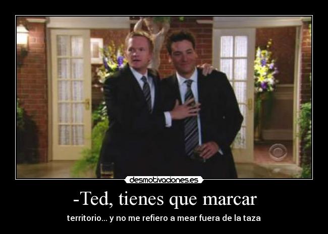 -Ted, tienes que marcar -