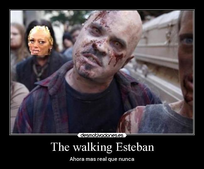 The walking Esteban - Ahora mas real que nunca