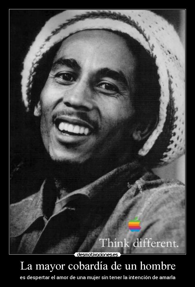 La mayor cobardía de un hombre - es despertar el amor de una mujer sin tener la intención de amarla