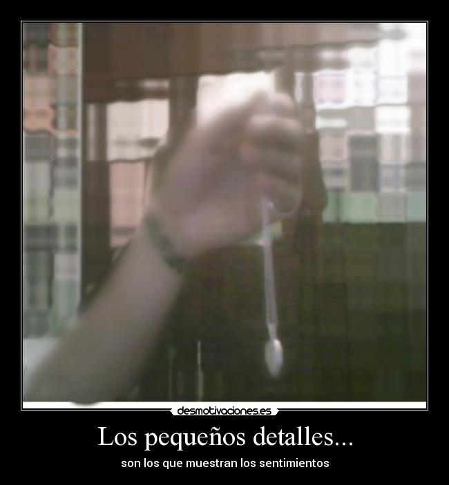 Los pequeños detalles... -
