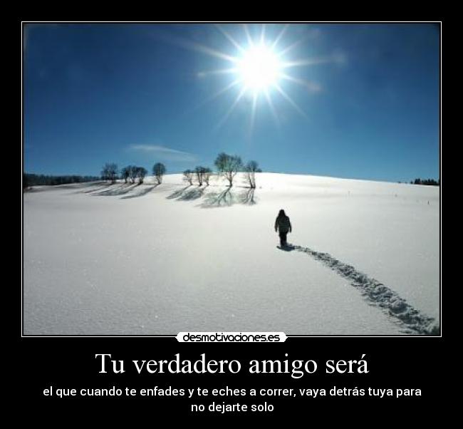 Tu verdadero amigo será -